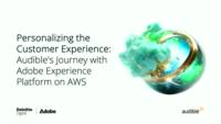 Personalizing the Customer Experience: Audible's Journey with Adobe Experience Platform on AWS