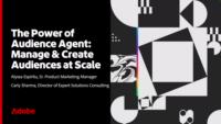 The Power of Audience Agent: Manage and Create Audiences at Scale