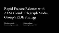 Rapid Feature Releases with AEM Cloud: Telegraph Media Group’s RDE Strategy
