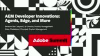 AEM Developer Innovations: Agents, Edge, and More