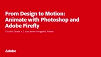 From Design to Motion: Animate with Photoshop and Adobe Firefly