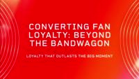 Converting Fan Loyalty: Beyond the Bandwagon – Loyalty that Outlasts the Big Moment