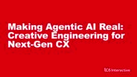 Making Agentic AI Real: Creative Engineering for Next-Gen CX
