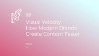 Visual Velocity: How Modern Brands Create Content Faster